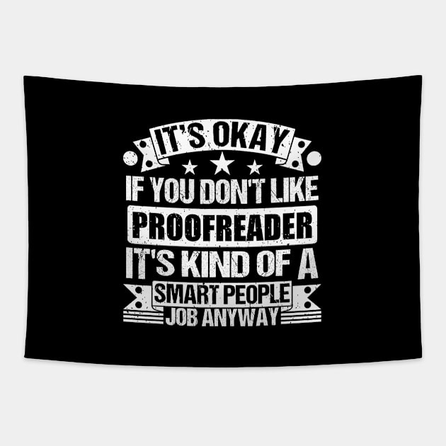 Proofreader lover It's Okay If You Don't Like Proofreader It's Kind Of A Smart People job Anyway Tapestry by Benzii-shop 