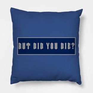 But Did You Die? Pillow