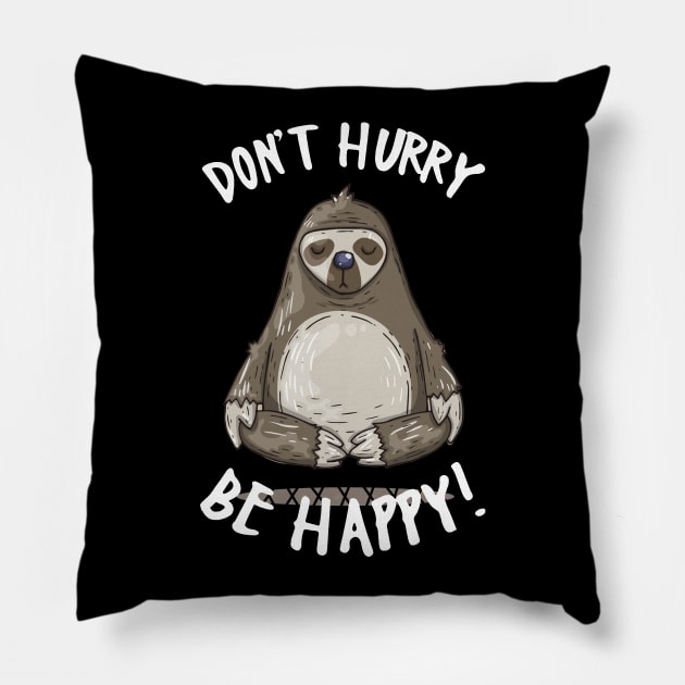 Don_t Hurry Be Happy Cute Yoga Sloth Pillow by TeeAaron