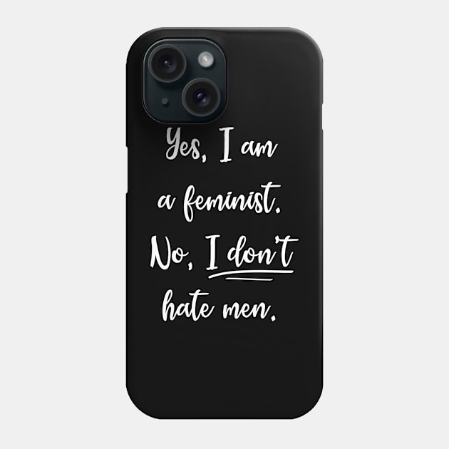 Yes, I am a feminist. No, I don't hate men. Phone Case by Everyday Inspiration