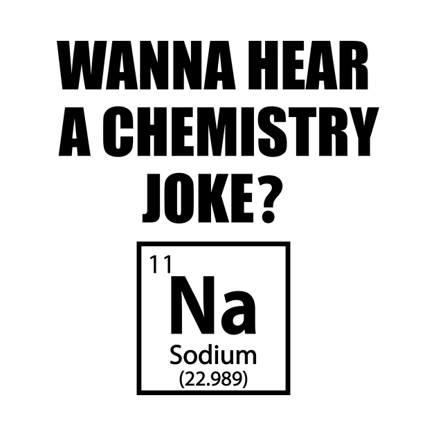 Wanna Hear a Chemistry Joke - Funny Chemistry - Chemist Humor by TheInkElephant