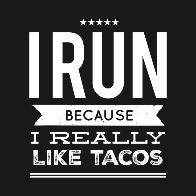 I run because I really like tacos by captainmood