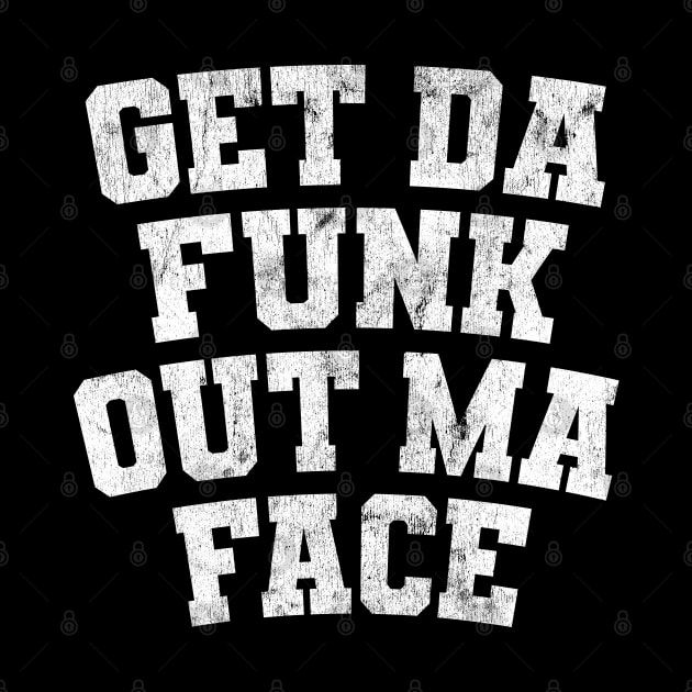 Get Da Funk Out Ma Face by DankFutura