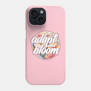 Adapt and Bloom Phone Case