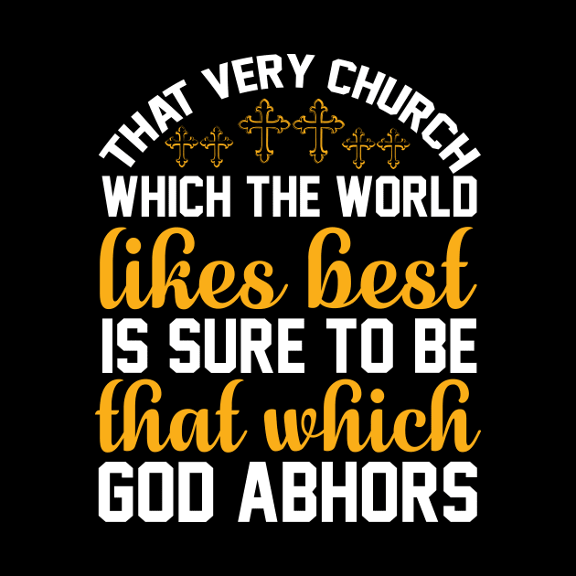 That very church which the world likes best is sure to be that which God abhors by SybaDesign