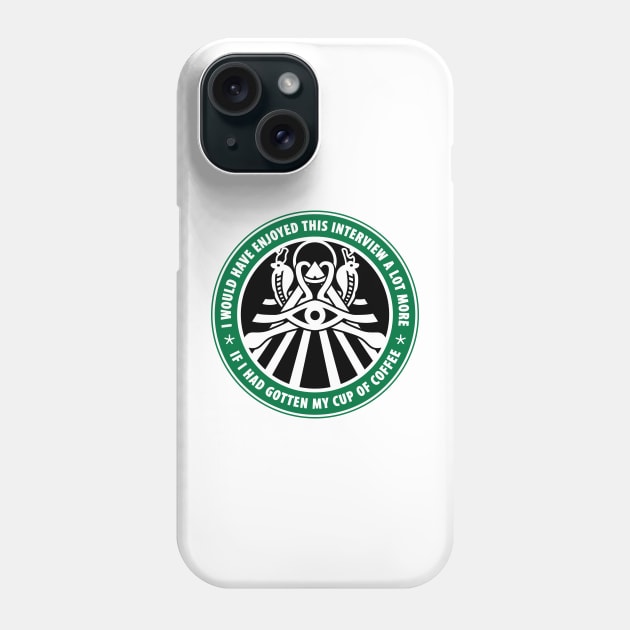 I would have enjoyed this interview more if i had gotten my cup of coffee Phone Case by GoAwayGreen