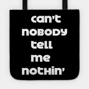 can't nobody tell me nothing Tote