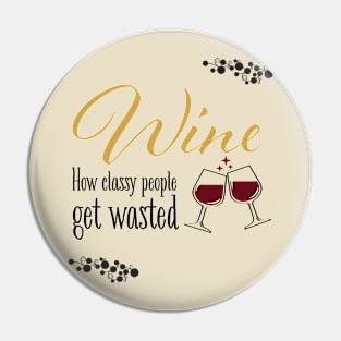 Wine! How classy people get wasted. Pin