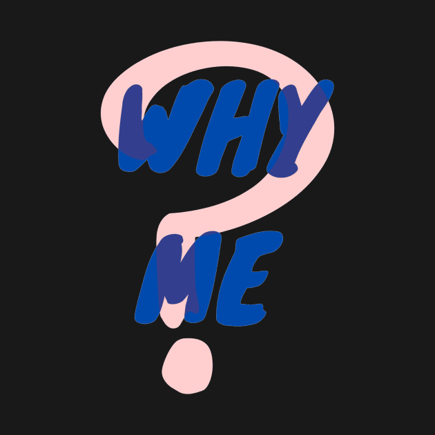 Why Me by DeKaPe