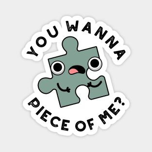 You Wanna Piece Of Me Cute Jigsaw Pun Magnet