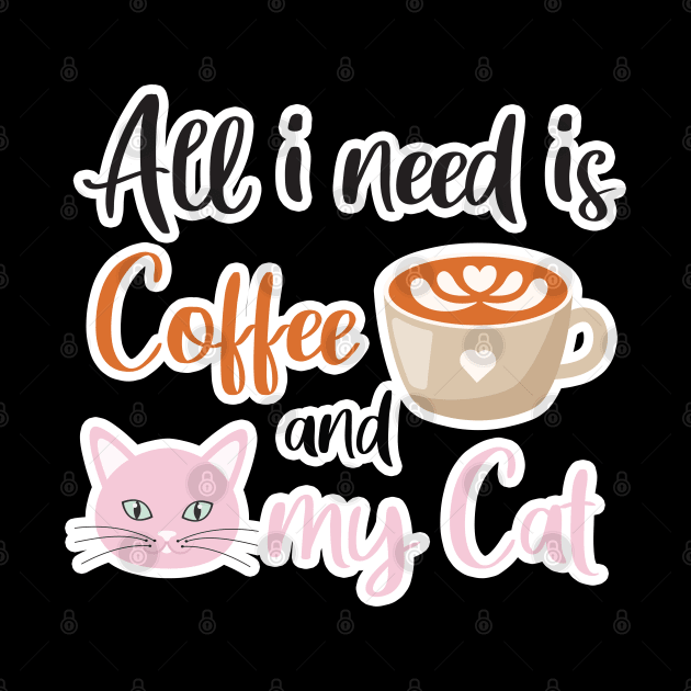 All i need Is Coffee and my cat ,Funny cat Mother , cat Moms Gift, Coffee Lover Gift, Funny For Mom, Coffee by  Funny .designs123