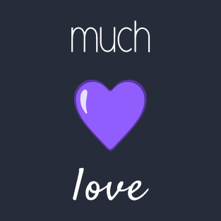 Much Love (White Font) T-Shirt