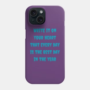 Write it on your heart that every day is the best day in the year Phone Case