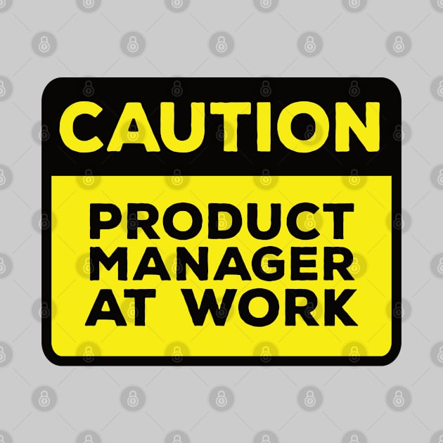 Funny Yellow Road Sign - Caution Product Manager at Work by Software Testing Life