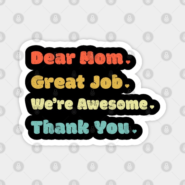 Dear Mom Great Job We‘re Awesome Mother's Day Magnet by DwiRetnoArt99