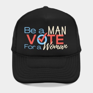 Be A Man, Vote for A Woman, Kamala Harris Hat