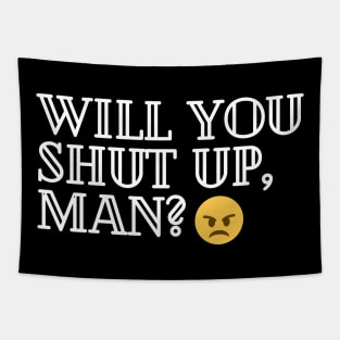 Will you shut up, man Tapestry