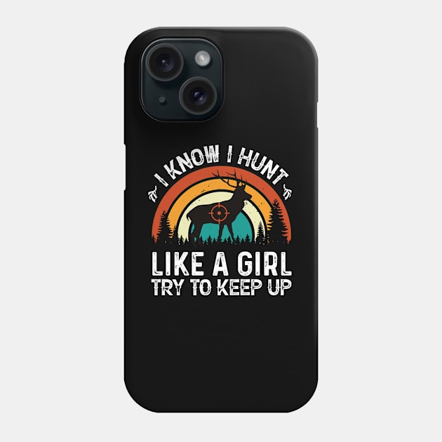 I Know I Hunt Like a Girl Try to Keep Up Phone Case by busines_night