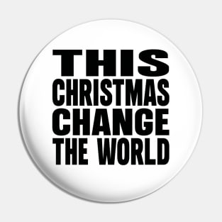 This Christmas change the World Pin