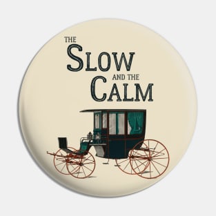 The Slow and the Calm Pin