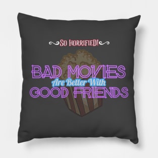 Bad Movies Are Better With Good Friends Pillow