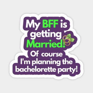 My BFF is getting married, bachelorette party Magnet
