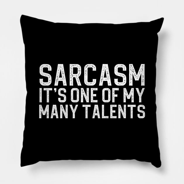 Sarcasm Its One Of My Many Talents Pillow by DragonTees