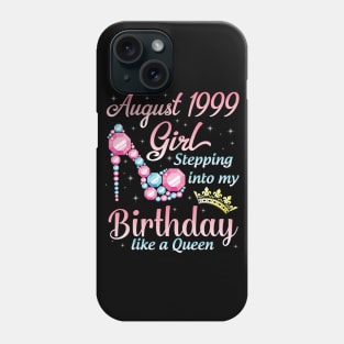 August 1999 Girl Stepping Into My Birthday 21 Years Like A Queen Happy Birthday To Me You Phone Case