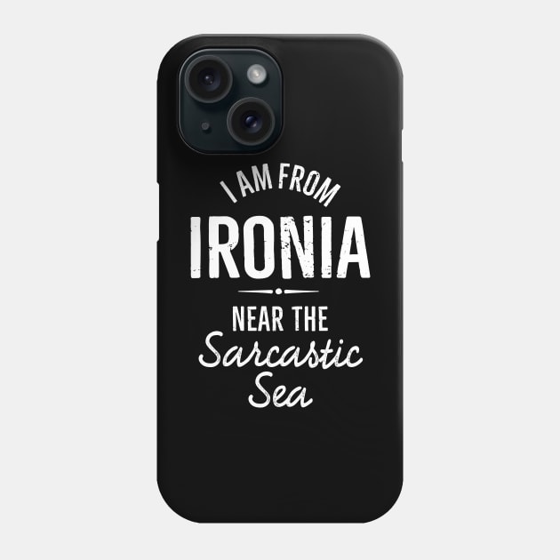 I am from Ironia near to the Sarcastic saying (white) Phone Case by LaundryFactory