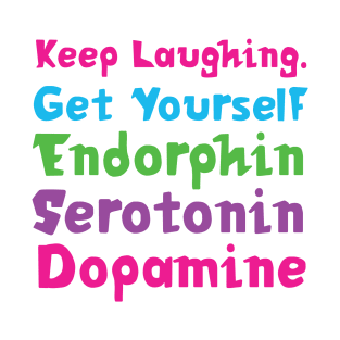 Keep Laughing. Get Yourself Endorphin Serotonin | Quotes | White | Pink Blue Green Purple T-Shirt