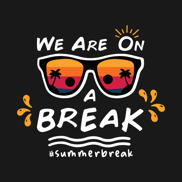 We Are On a Break Summer Break  Teachers Last Day Of School by YANISOVE