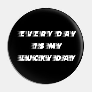 Every Day is My Lucky Day Pin