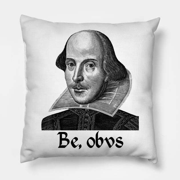 To Be Or Not To Be - Be Obvs Pillow by Sifs Store