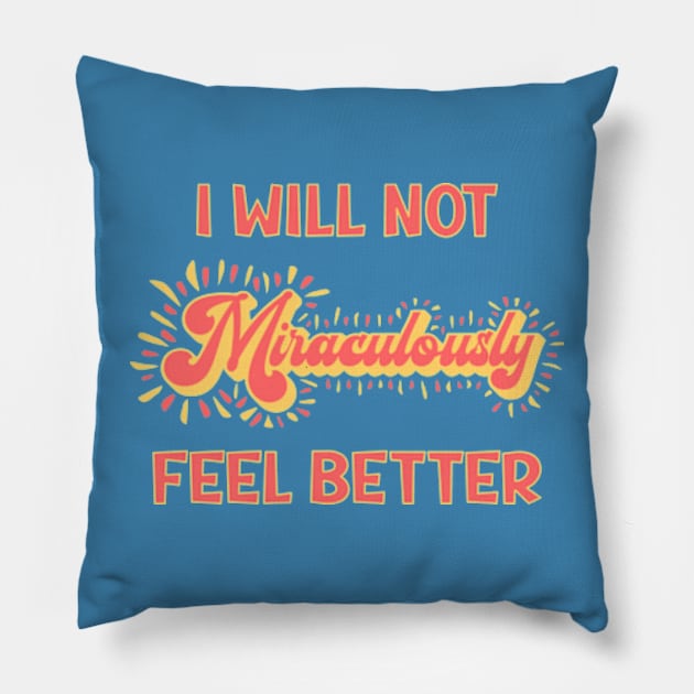 Chronic Illness: I Will Not Miraculously Feel Better Pillow by Jesabee Designs