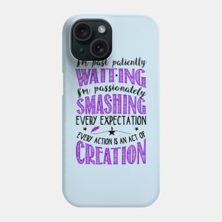 I'm past patiently waiting! Phone Case