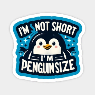 I'm Not Short I'm Penguin Size Magnet