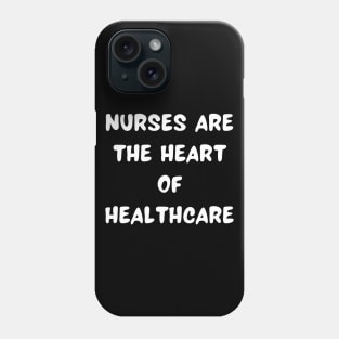 Nurses are the heart of healthcare Phone Case