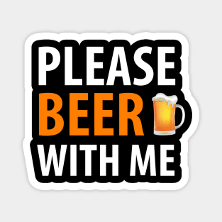 BEER HUMOR /  BEER WITH ME Magnet