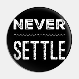 Never settle Pin