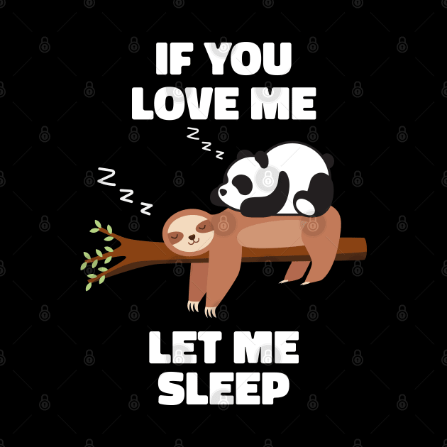 If you Love Me Let Me Sleep Sleeping Sloth and Panda by uncommontee