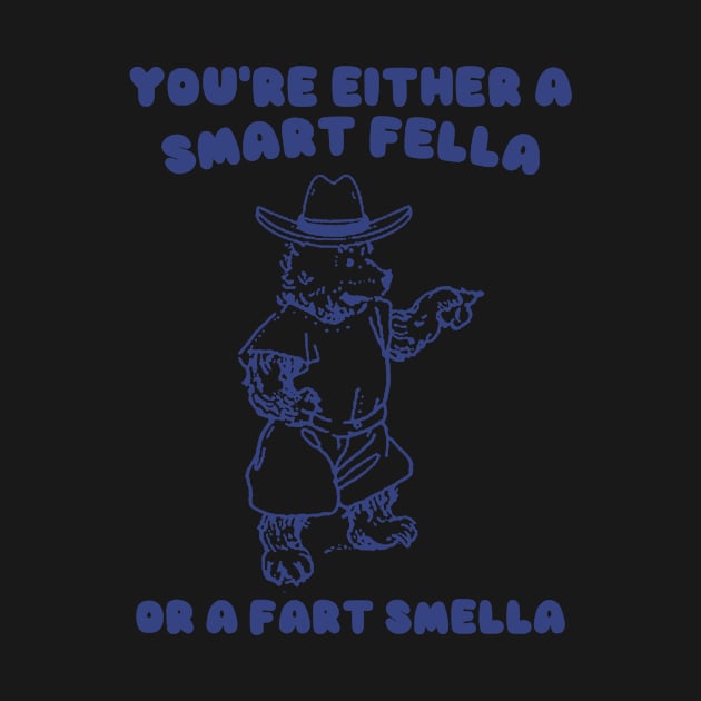 You're Either a Smart Fella or a Fart Smella by Y2KSZN