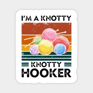 I'm a knotty knotty hooker funny gift Magnet