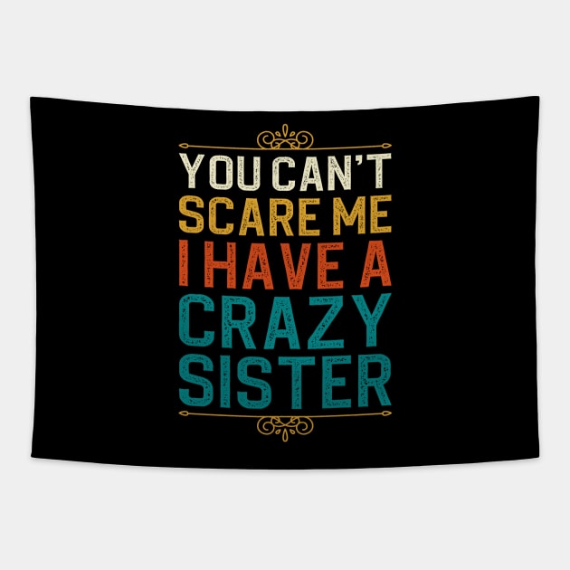 You Can't Scare Me I Have A Crazy Sister Tapestry by DragonTees