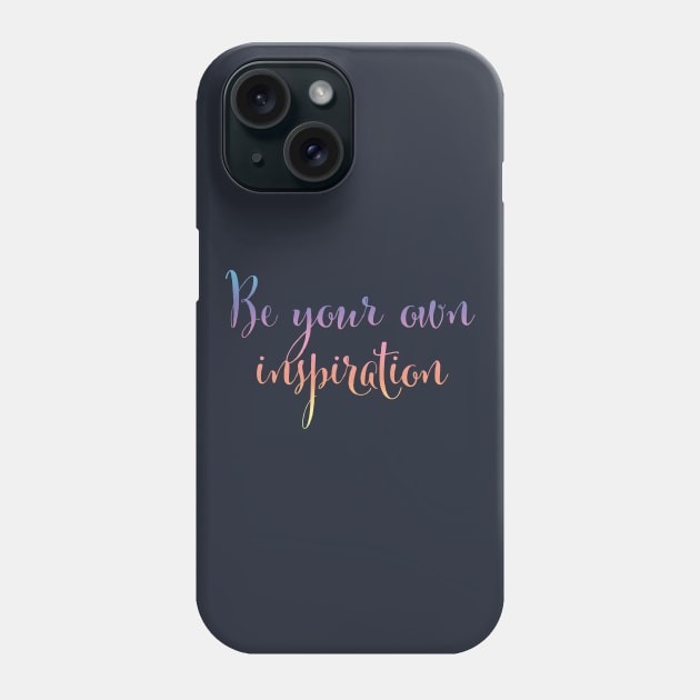 Be your own inspiration...life mantra inspiring words Phone Case by ABcreative