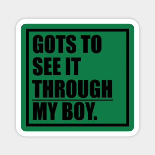 Gots To See It Throgh My Boy T-shirt Magnet