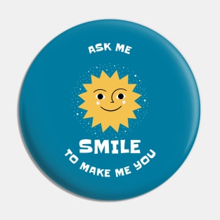 Ask Me To Make You Smile Pin