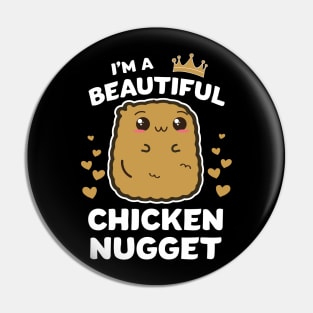 Im a Beautiful chicken nugget Nug Life Tshirt for Nug lover Pin