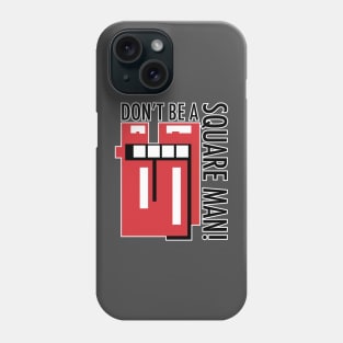 Don't be a square Man! Phone Case