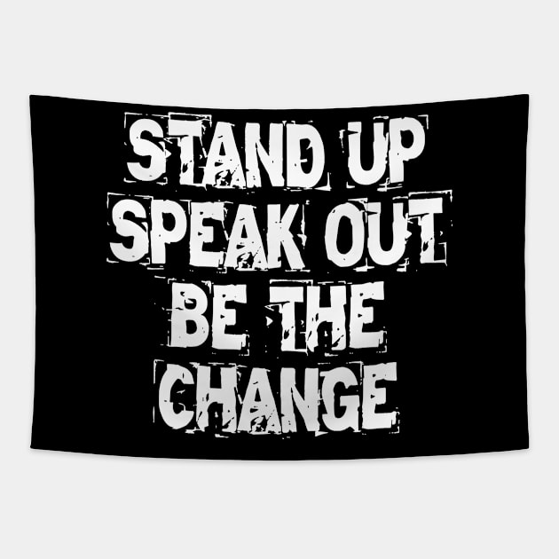 Stand Up Speak Out Be The Change Tapestry by Texevod