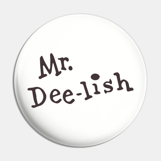 Mr. Dee-lish Pin by Eugene and Jonnie Tee's